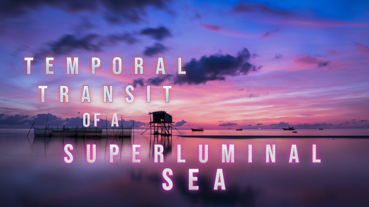 Temporal Transit Of A Superluminal Sea